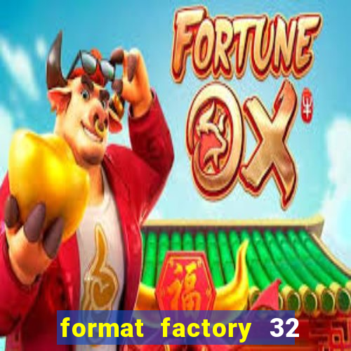 format factory 32 bits windows 7